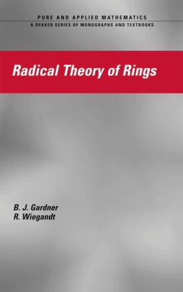 Radical Theory of Rings - J.W. Gardner (University of Tasmania, Hobart, Australia) R. Wiegandt (Hungarian Academy of Science, Budapest, Hungary)