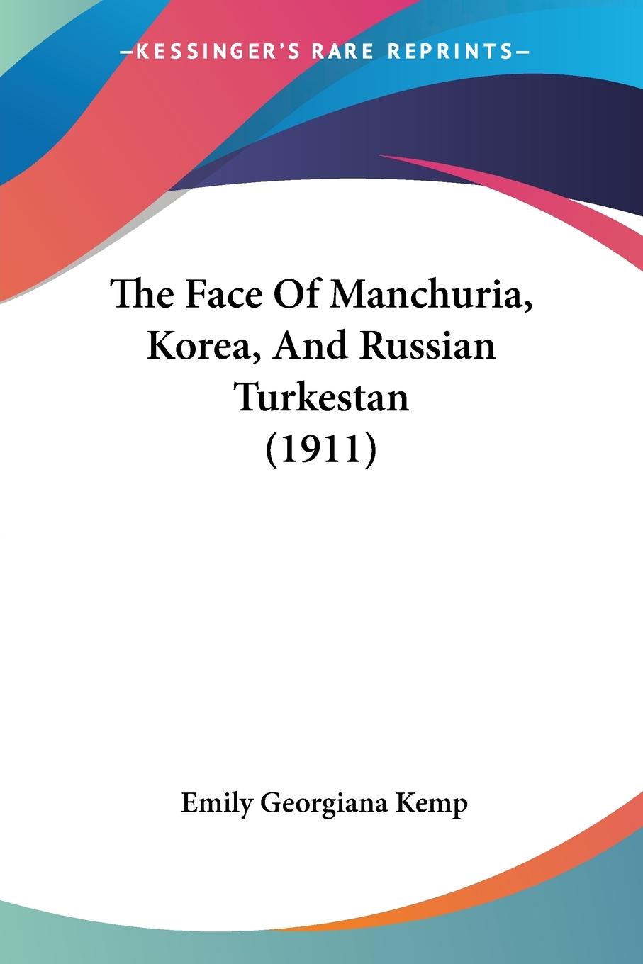 The Face Of Manchuria, Korea, And Russian Turkestan (1911) - Kemp, Emily Georgiana