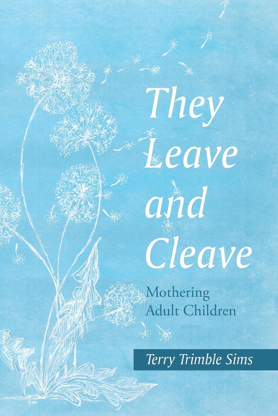 They Leave and Cleave - Sims, Terry Trimble