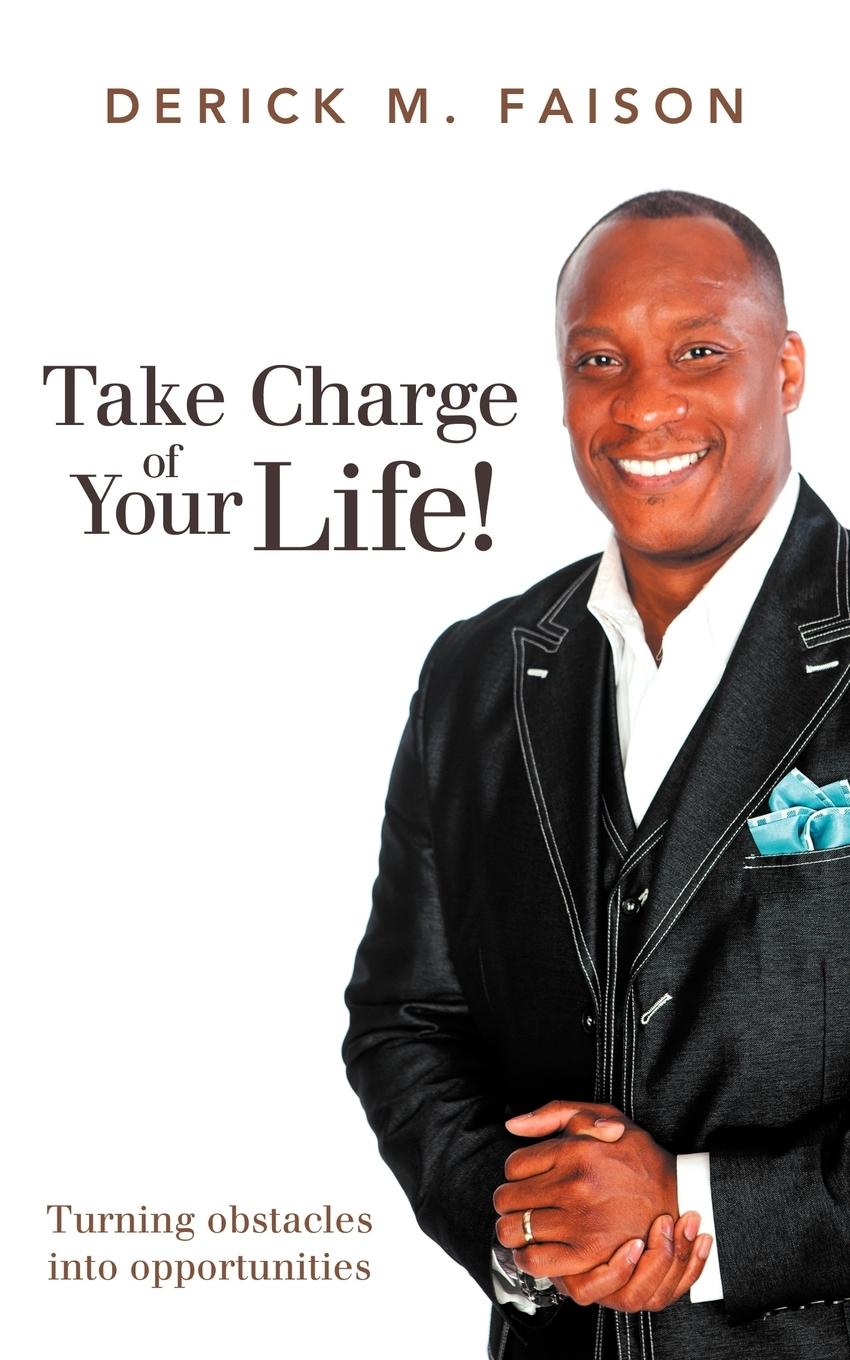 Take Charge of Your Life! - Faison, Derick M.
