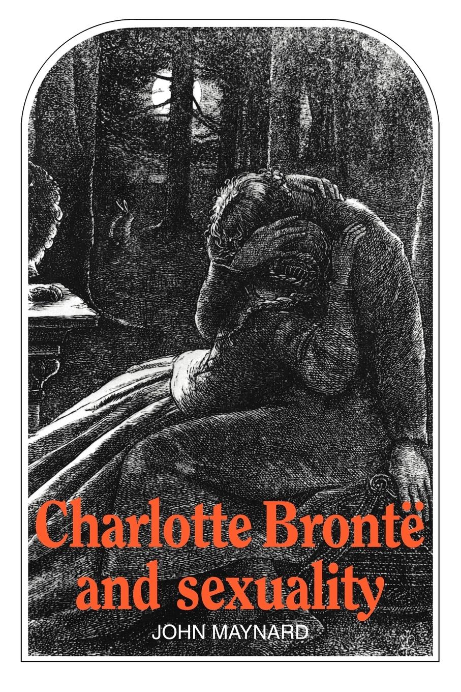 Charlotte Bront and Sexuality - Maynard, John Maynard