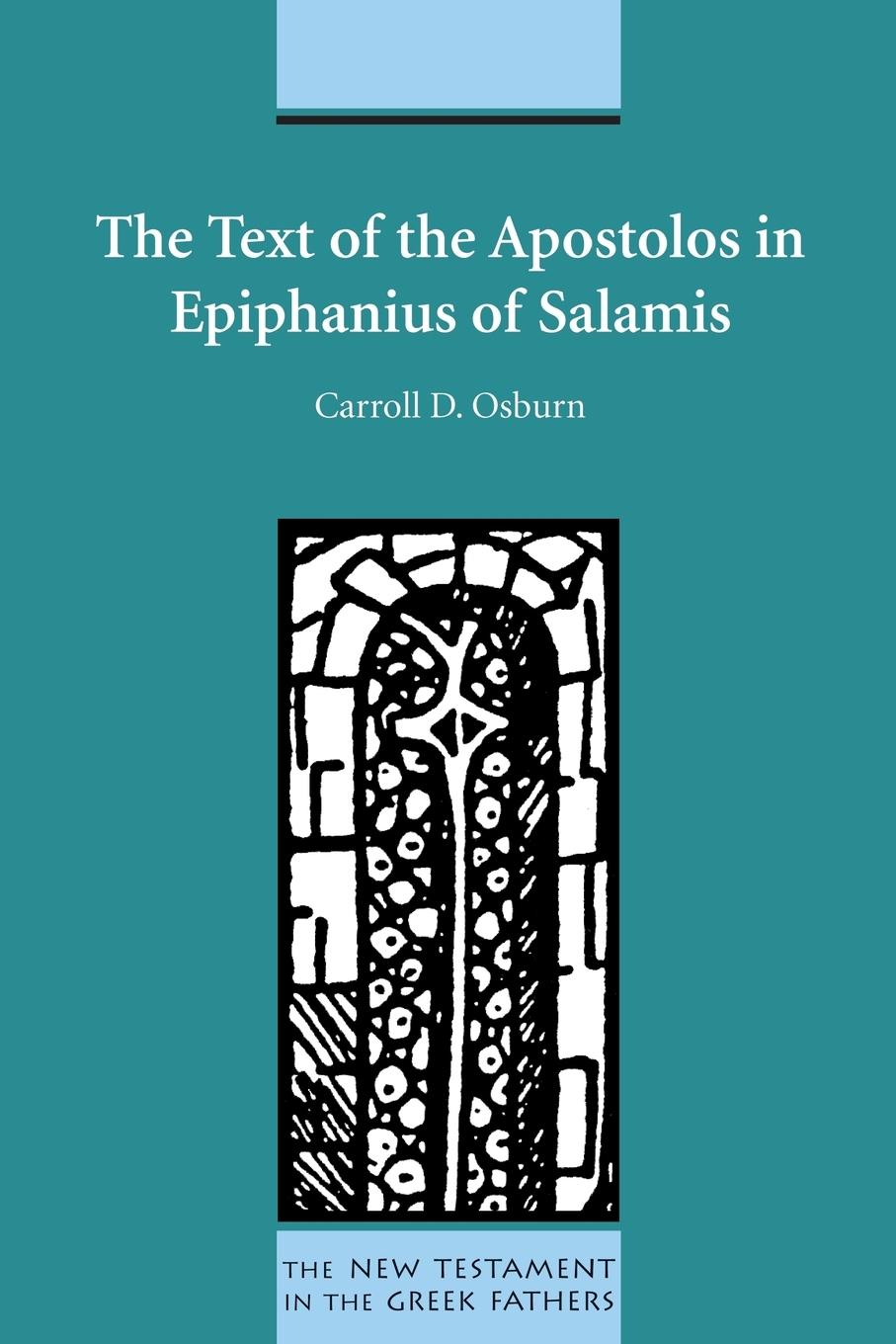 The Text of the Apostolos in Epiphanius of Salamis - Osburn, Carroll D.