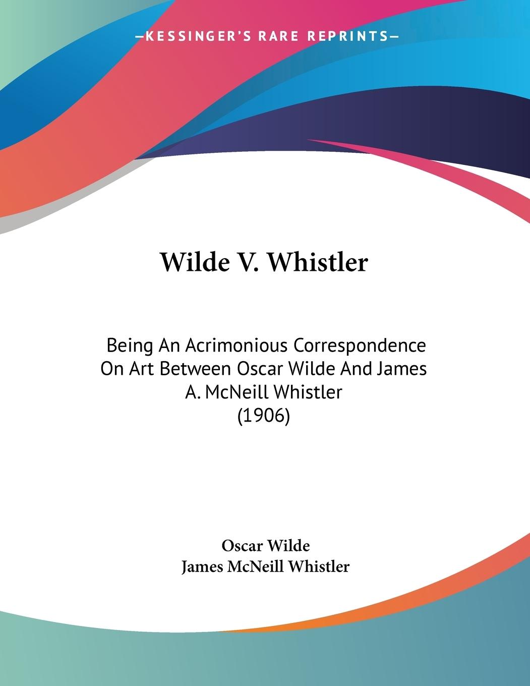 Wilde V. Whistler - Wilde, Oscar Whistler, James Mcneill