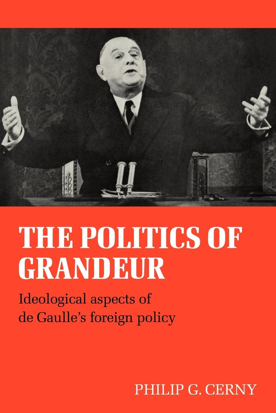 The Politics of Grandeur - Cerny, Philip G.