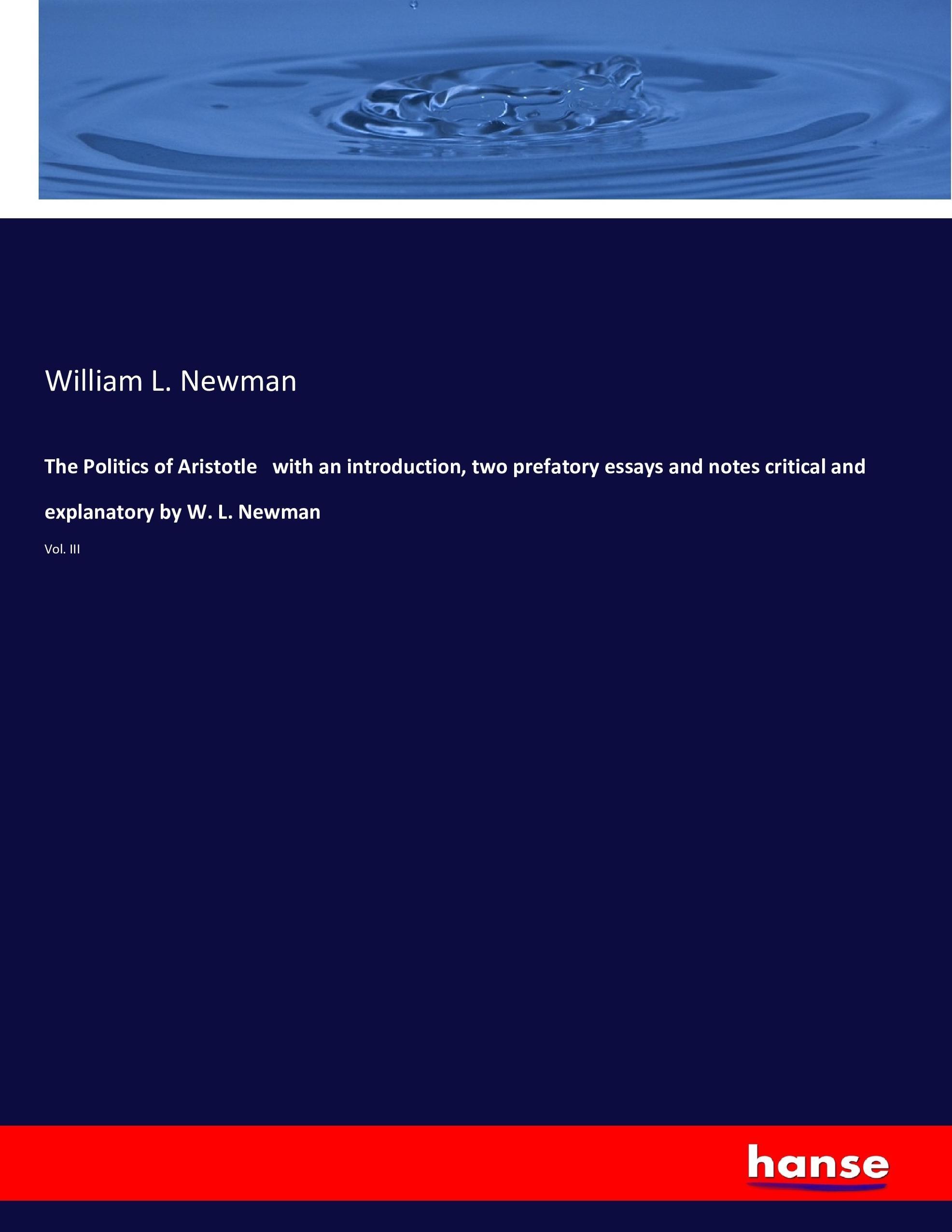 The Politics of Aristotle with an introduction, two prefatory essays and notes critical and explanatory by W. L. Newman - Newman, William L.