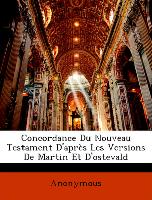 Concordance Du Nouveau Testament D après Les Versions De Martin Et D ostevald - Anonymous