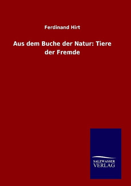 Aus dem Buche der Natur: Tiere der Fremde - Hirt, Ferdinand