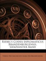 Riebel s Codex diplomaticus Brandenburgensis, Siebzehnter Band - Der Brandenburg, Verein Fuer Geschichte Mark