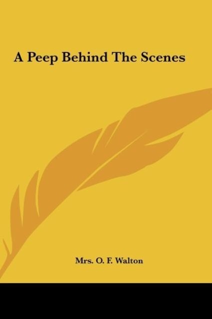 A Peep Behind The Scenes - Walton, O. F.