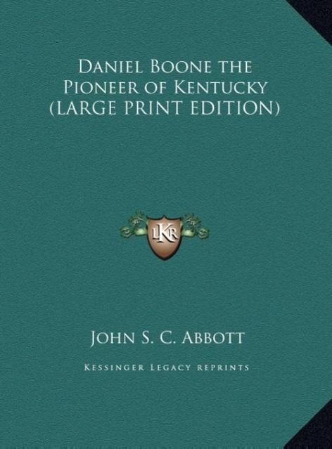 Daniel Boone the Pioneer of Kentucky (LARGE PRINT EDITION) - Abbott, John S. C.