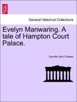 Chester, G: Evelyn Manwaring. A tale of Hampton Court Palace - Chester, Greville John