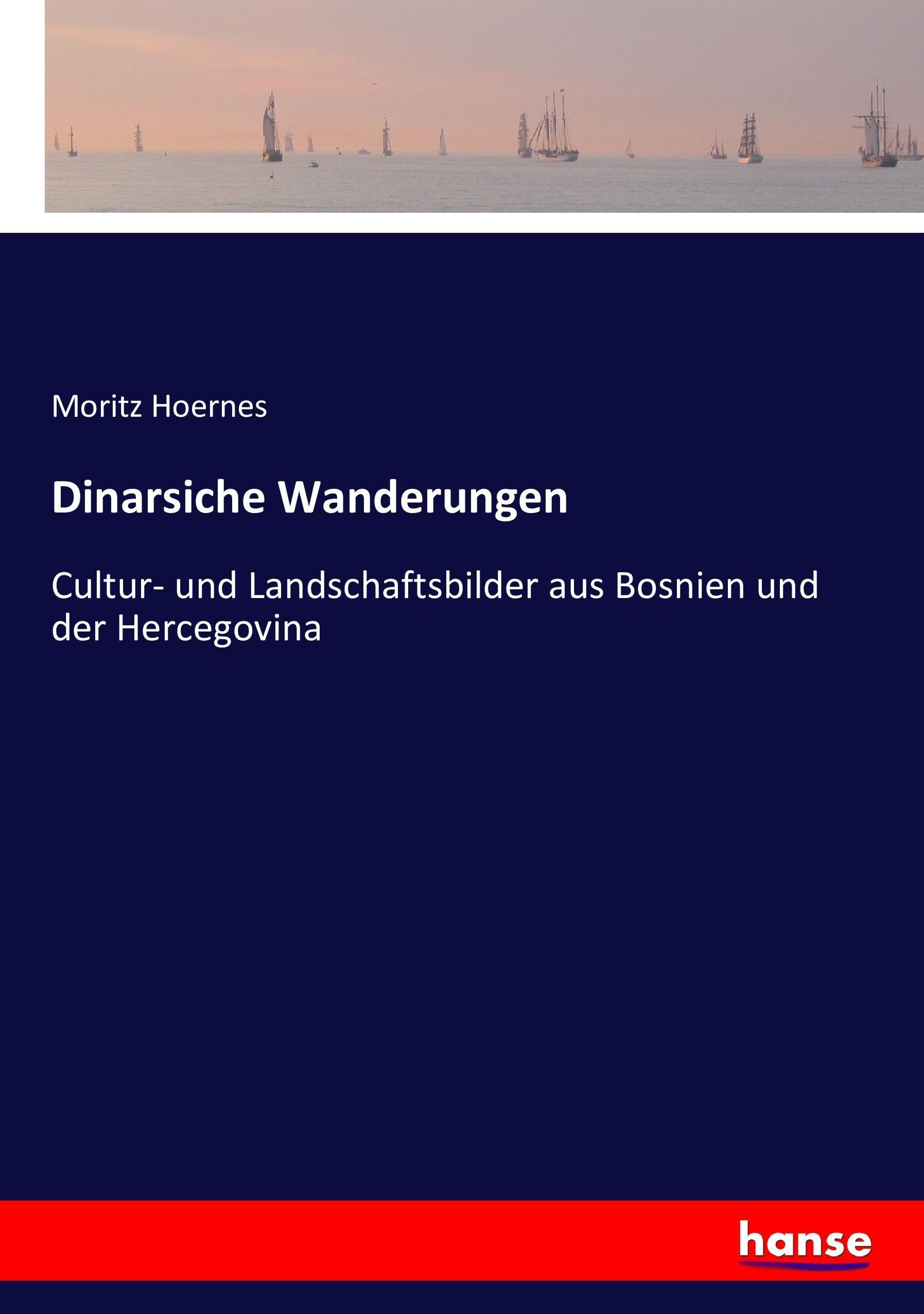 Dinarsiche Wanderungen - Hoernes, Moritz