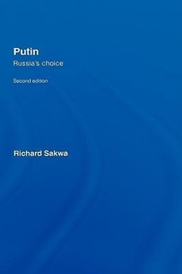 Putin - Richard Sakwa (University of Kent at Canterbury, UK)