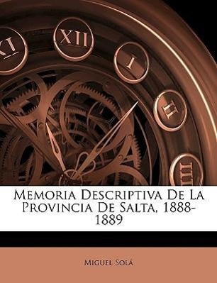 Memoria Descriptiva De La Provincia De Salta, 1888-1889 - Solá, Miguel