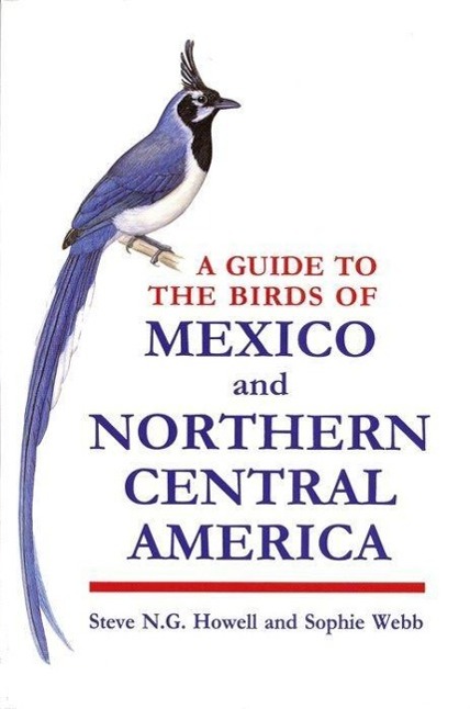 A Guide to the Birds of Mexico and Northern Central America - Howell, Steve N. G. Webb, Sophie