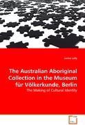 The Australian Aboriginal Collection in the Museum fuer Voelkerkunde, Berlin - Lally, Janice