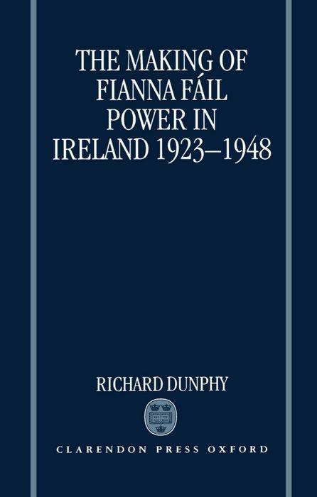 The Making of Fianna Fáil Power in Ireland 1923-1948 - Dunphy, Richard