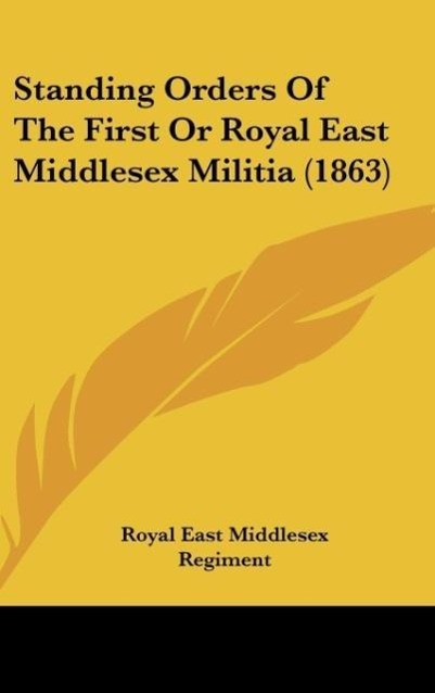 Standing Orders Of The First Or Royal East Middlesex Militia (1863) - Royal East Middlesex Regiment