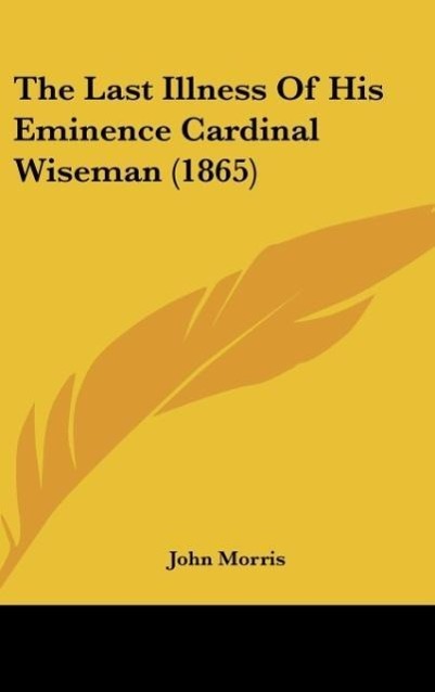 The Last Illness Of His Eminence Cardinal Wiseman (1865) - Morris, John
