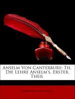 Anselm Von Canterbury: Th. Die Lehre Anselm s, Erster Theil - Hasse, Friedrich Rudolf