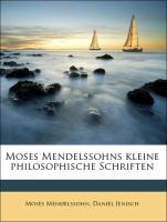Moses Mendelssohns kleine philosophische Schriften - Mendelssohn, Moses Jenisch, Daniel