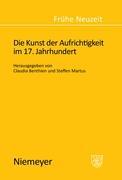 Die Kunst der Aufrichtigkeit im 17. Jahrhundert - Benthien, Claudia Martus, Steffen