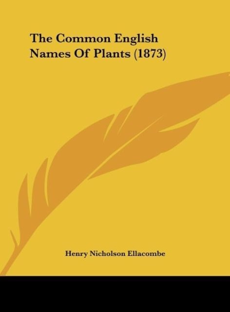 The Common English Names Of Plants (1873) - Ellacombe, Henry Nicholson