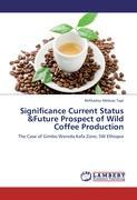 Significance Current Status &Future Prospect of Wild Coffee Production - Melesse Taye, Befikadou