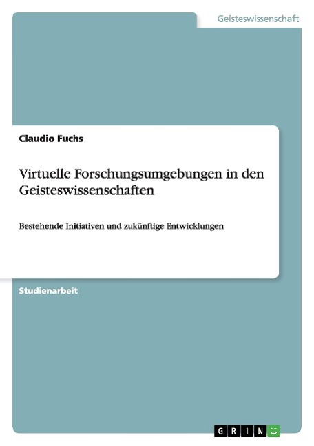 Virtuelle Forschungsumgebungen in den Geisteswissenschaften - Fuchs, Claudio