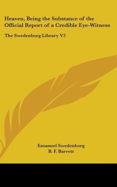 Heaven, Being The Substance Of The Official Report Of A Credible Eye-Witness - Swedenborg, Emanuel