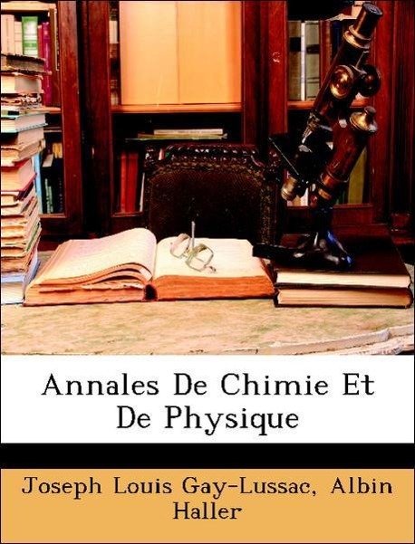 Annales De Chimie Et De Physique - Gay-Lussac, Joseph Louis Mascart, Éleuthère Élie Nicolas Berthelot, Marcellin Chevreul, Michel Eugène Haller, Albin