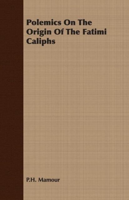 Polemics On The Origin Of The Fatimi Caliphs - Mamour, P. H.