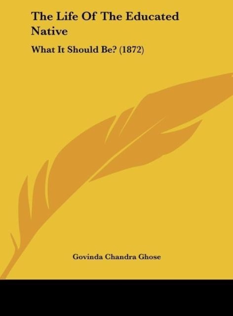 The Life Of The Educated Native - Ghose, Govinda Chandra