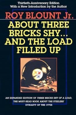 About Three Bricks Shy... and the Load Filled Up: The Story of the Greatest Football Team Ever - Blount Jr, Roy