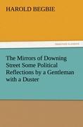The Mirrors of Downing Street Some Political Reflections by a Gentleman with a Duster - Begbie, Harold