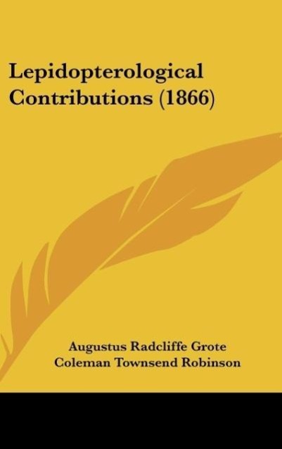 Lepidopterological Contributions (1866) - Grote, Augustus Radcliffe Robinson, Coleman Townsend