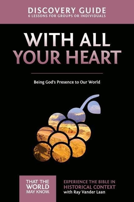With All Your Heart Discovery Guide: Being God s Presence to Our World 10 - Vander Laan, Ray