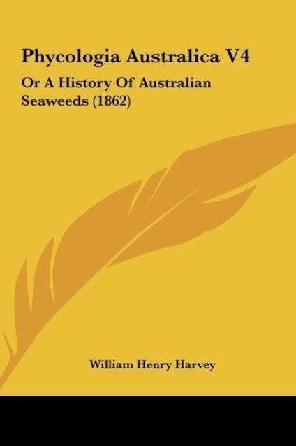 Phycologia Australica V4 - Harvey, William Henry