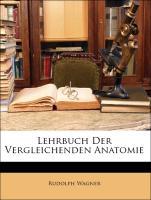 Lehrbuch Der Vergleichenden Anatomie - Wagner, Rudolph