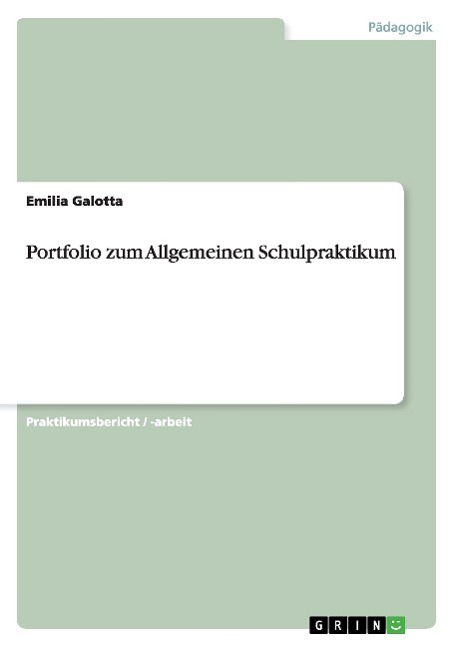 Portfolio zum Allgemeinen Schulpraktikum - Galotta, Emilia