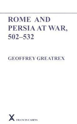 Rome and Persia at War, 502-532 - Greatrex, Geoffrey