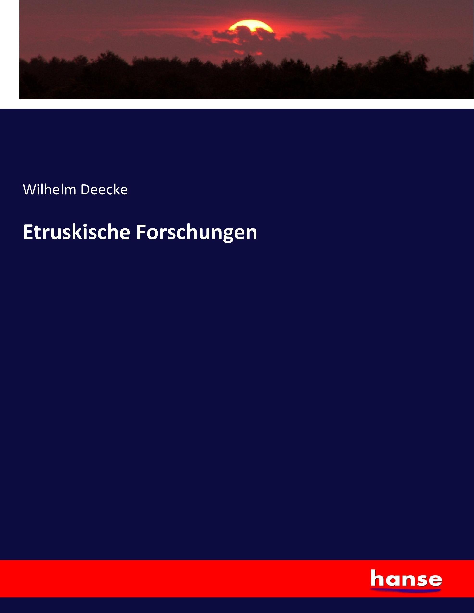 Etruskische Forschungen - Deecke, Wilhelm