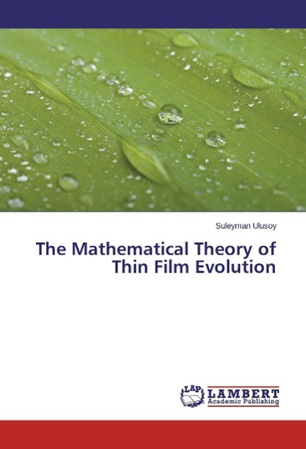 The Mathematical Theory of Thin Film Evolution - Ulusoy, Suleyman