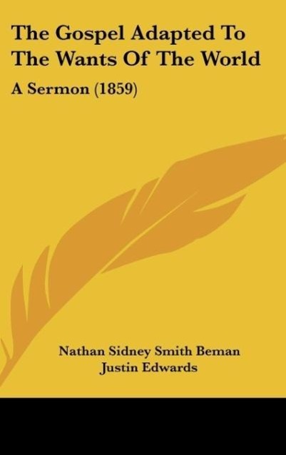 The Gospel Adapted To The Wants Of The World - Beman, Nathan Sidney Smith Edwards, Justin De Witt, William R.