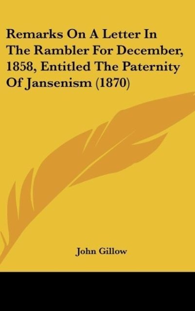 Remarks On A Letter In The Rambler For December, 1858, Entitled The Paternity Of Jansenism (1870) - Gillow, John
