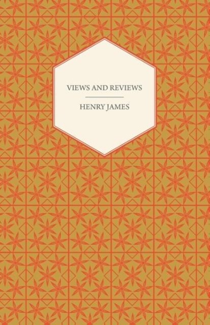 Views and Reviews - James, Henry Jr.