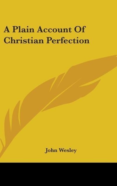 A Plain Account Of Christian Perfection - Wesley, John