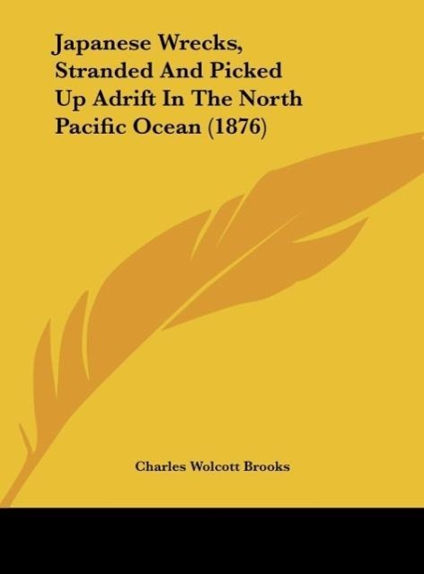 Japanese Wrecks, Stranded And Picked Up Adrift In The North Pacific Ocean (1876) - Brooks, Charles Wolcott