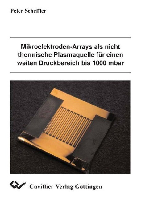 Mikroelektoden-Arrays als nicht thermische Plasmaquelle fuer einen weiten Druckbereich bis 1000 mbar - Scheffler, Peter