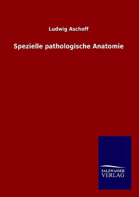 Spezielle pathologische Anatomie - Aschoff, Ludwig